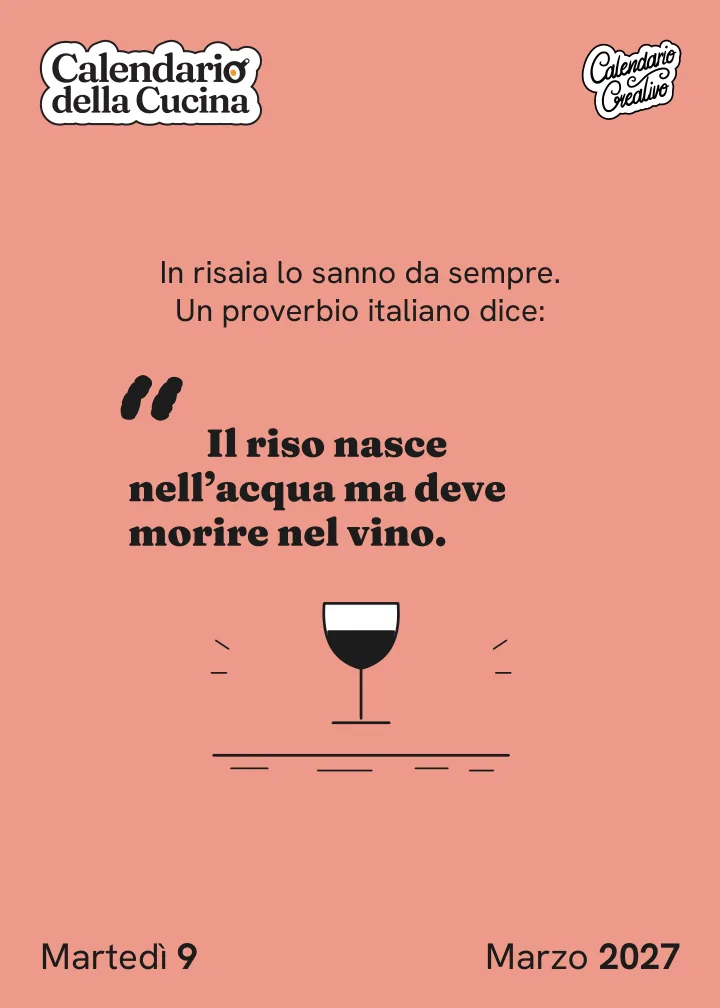 Foglio di martedì 9 marzo 2027 del Calendario della Cucina 2027: Il riso nasce nell'acqua ma deve morire nel vino.